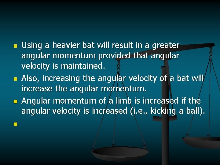 n n Using a heavier bat will result in a greater angular momentum provided
