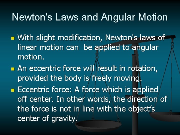 Newton's Laws and Angular Motion n With slight modification, Newton's laws of linear motion
