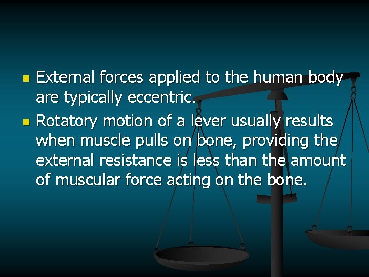n n External forces applied to the human body are typically eccentric. Rotatory motion