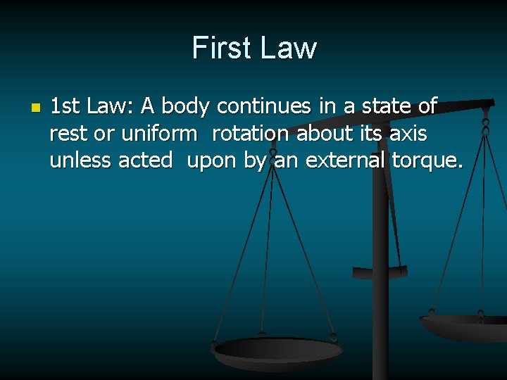 First Law n 1 st Law: A body continues in a state of rest
