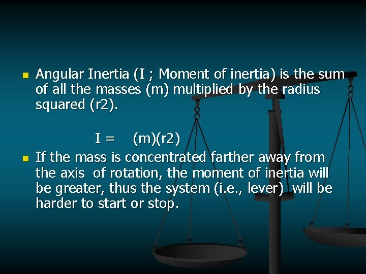 n n Angular Inertia (I ; Moment of inertia) is the sum of all