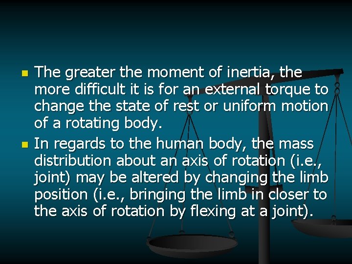 n n The greater the moment of inertia, the more difficult it is for
