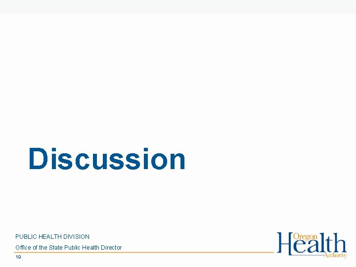Discussion PUBLIC HEALTH DIVISION Office of the State Public Health Director 19 