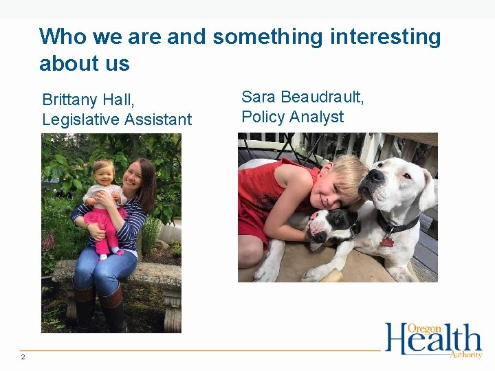 Who we are and something interesting about us Brittany Hall, Legislative Assistant 2 Sara