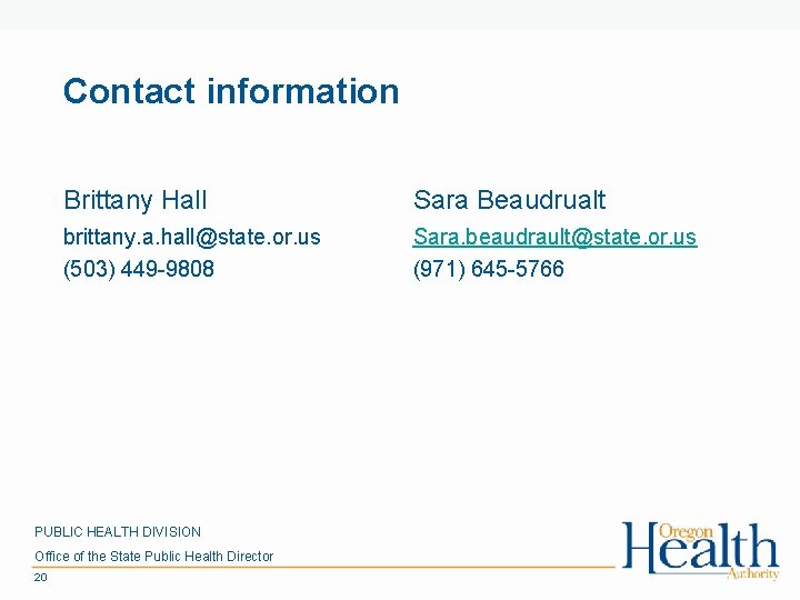Contact information Brittany Hall Sara Beaudrualt brittany. a. hall@state. or. us (503) 449 -9808