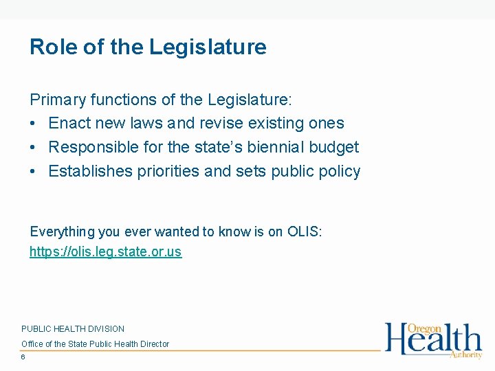 Role of the Legislature Primary functions of the Legislature: • Enact new laws and