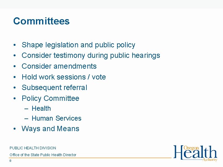 Committees • • • Shape legislation and public policy Consider testimony during public hearings