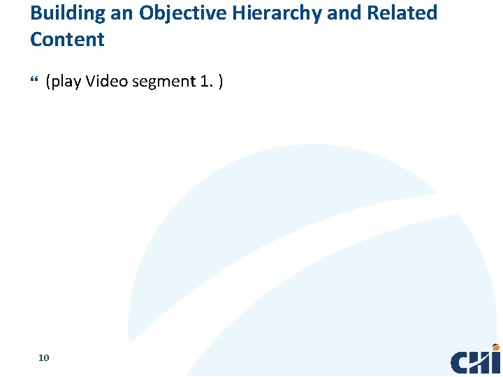 Building an Objective Hierarchy and Related Content (play Video segment 1. ) 10 