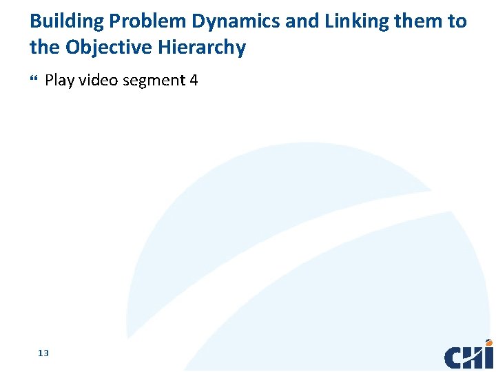 Building Problem Dynamics and Linking them to the Objective Hierarchy Play video segment 4