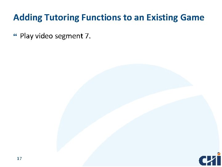 Adding Tutoring Functions to an Existing Game Play video segment 7. 17 