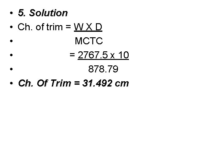  • • • 5. Solution Ch. of trim = W X D MCTC