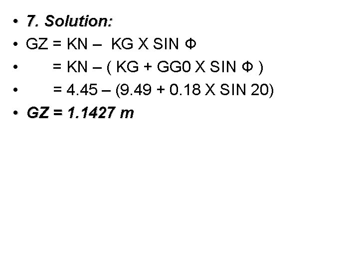 • 7. Solution: • GZ = KN – KG X SIN Ф •