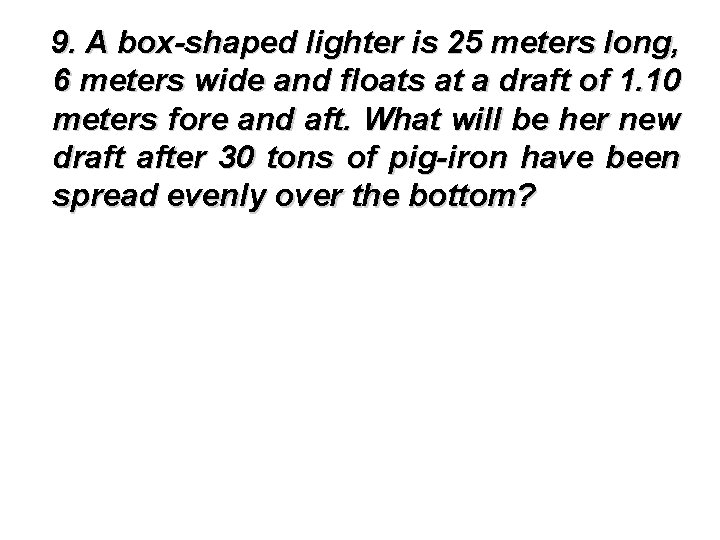 9. A box-shaped lighter is 25 meters long, 6 meters wide and floats at