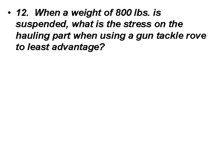 • 12. When a weight of 800 lbs. is suspended, what is the