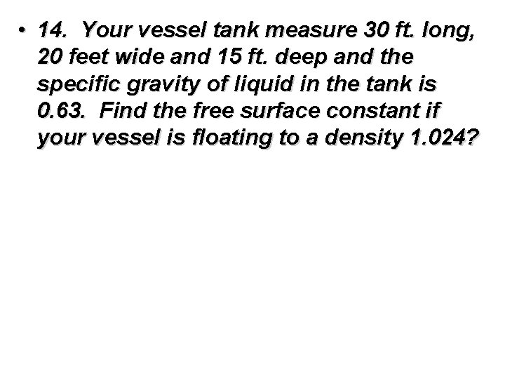  • 14. Your vessel tank measure 30 ft. long, 20 feet wide and