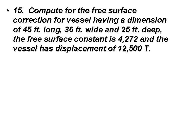  • 15. Compute for the free surface correction for vessel having a dimension
