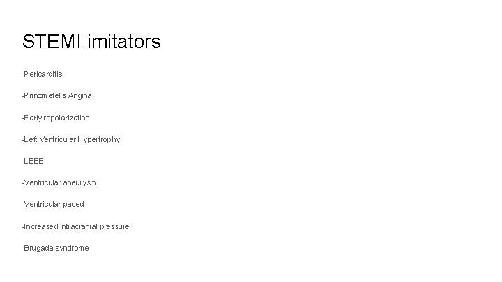 STEMI imitators -Pericarditis -Prinzmetel’s Angina -Early repolarization -Left Ventricular Hypertrophy -LBBB -Ventricular aneurysm -Ventricular