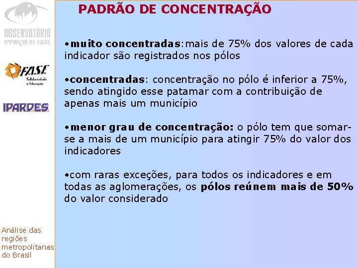 PADRÃO DE CONCENTRAÇÃO • muito concentradas: mais de 75% dos valores de cada indicador