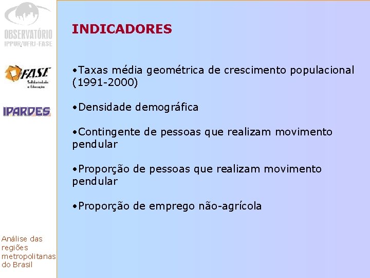 INDICADORES • Taxas média geométrica de crescimento populacional (1991 -2000) • Densidade demográfica •