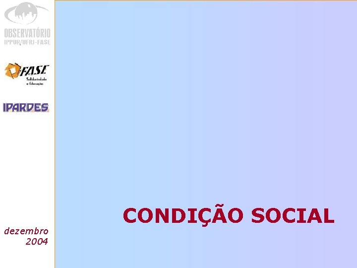 Análise das dezembro regiões 2004 metropolitanas do Brasil CONDIÇÃO SOCIAL 