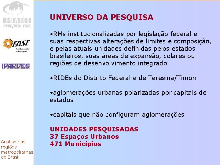 UNIVERSO DA PESQUISA • RMs institucionalizadas por legislação federal e suas respectivas alterações de