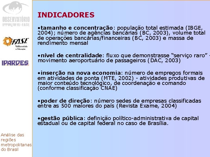 INDICADORES • tamanho e concentração: população total estimada (IBGE, 2004); número de agências bancárias