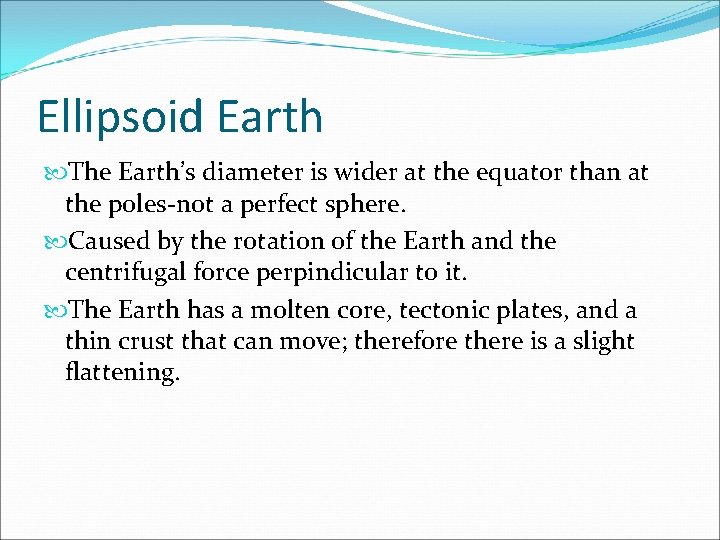 Ellipsoid Earth The Earth’s diameter is wider at the equator than at the poles-not