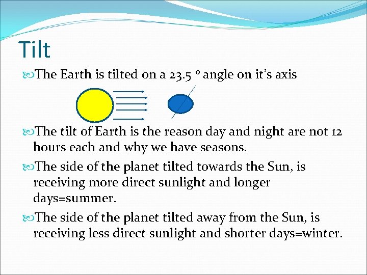 Tilt The Earth is tilted on a 23. 5 o angle on it’s axis