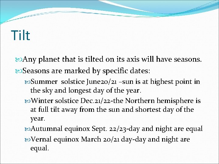 Tilt Any planet that is tilted on its axis will have seasons. Seasons are