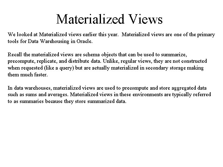 Materialized Views We looked at Materialized views earlier this year. Materialized views are one