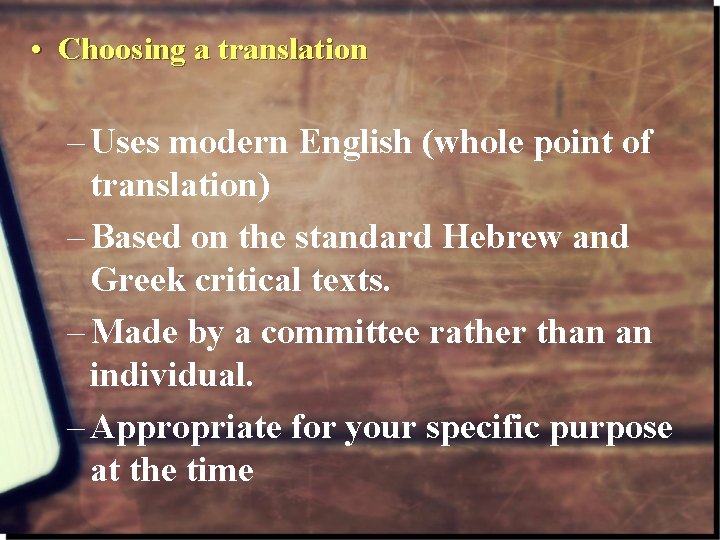  • Choosing a translation – Uses modern English (whole point of translation) –