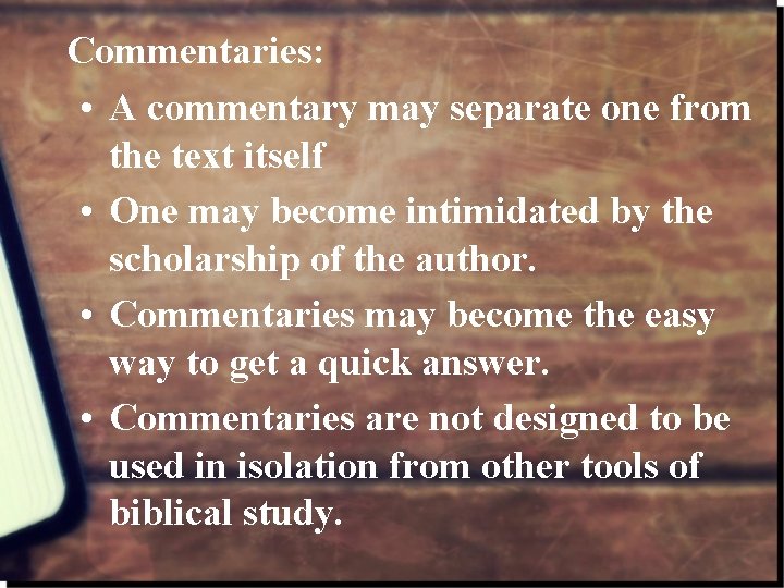 Commentaries: • A commentary may separate one from the text itself • One may