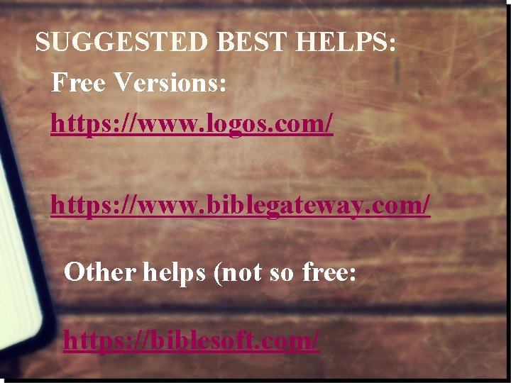 SUGGESTED BEST HELPS: Free Versions: https: //www. logos. com/ https: //www. biblegateway. com/ Other