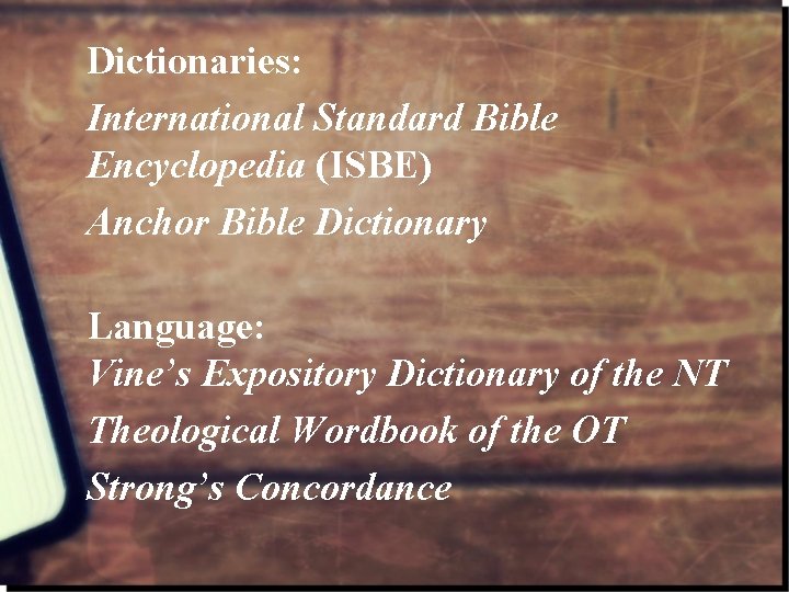 Dictionaries: International Standard Bible Encyclopedia (ISBE) Anchor Bible Dictionary Language: Vine’s Expository Dictionary of