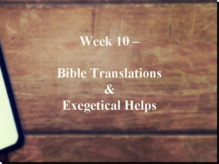Week 10 – Bible Translations & Exegetical Helps 