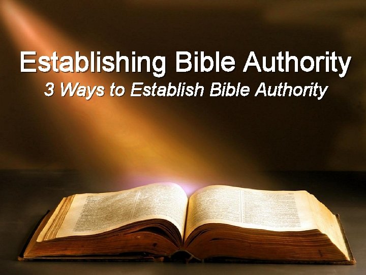 Establishing Bible Authority 3 Ways to Establish Bible Authority 