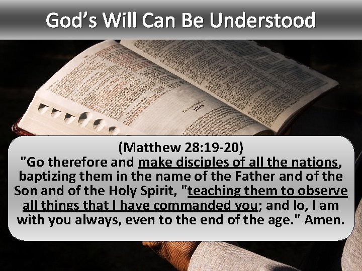 God’s Will Can Be Understood (Matthew 28: 19 -20) "Go therefore and make disciples