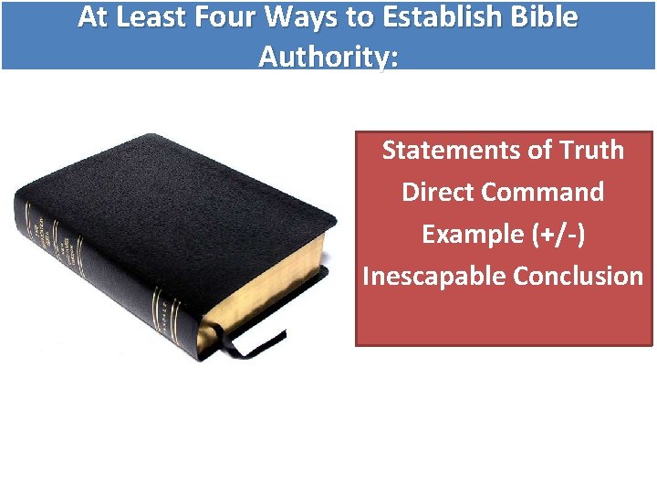 At Least Four Ways to Establish Bible Authority: Statements of Truth Direct Command Example