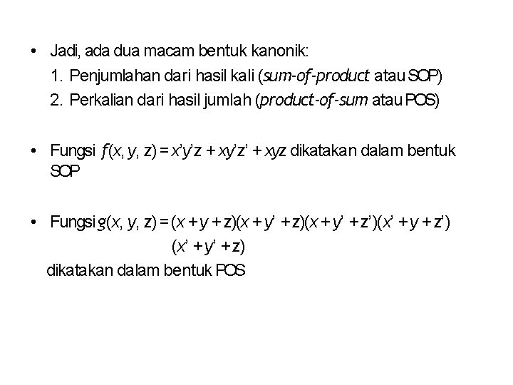  • Jadi, ada dua macam bentuk kanonik: 1. Penjumlahan dari hasil kali (sum-of-product