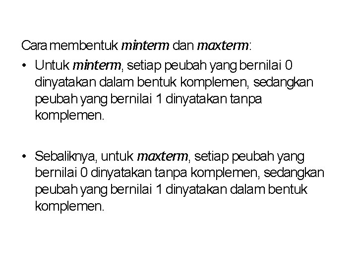 Cara membentuk minterm dan maxterm: • Untuk minterm, setiap peubah yang bernilai 0 dinyatakan