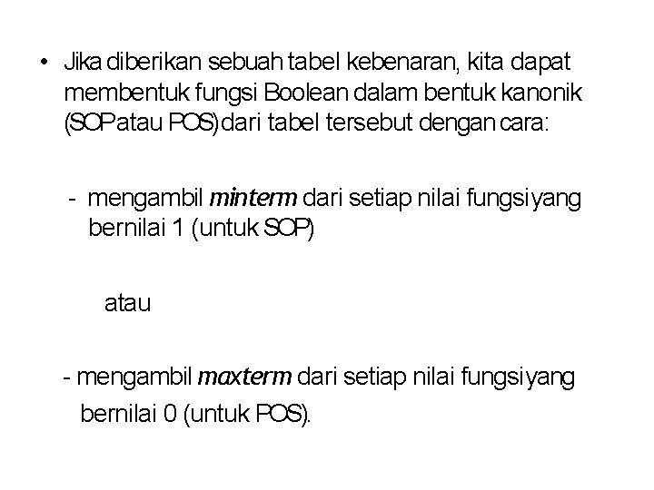  • Jika diberikan sebuah tabel kebenaran, kita dapat membentuk fungsi Boolean dalam bentuk
