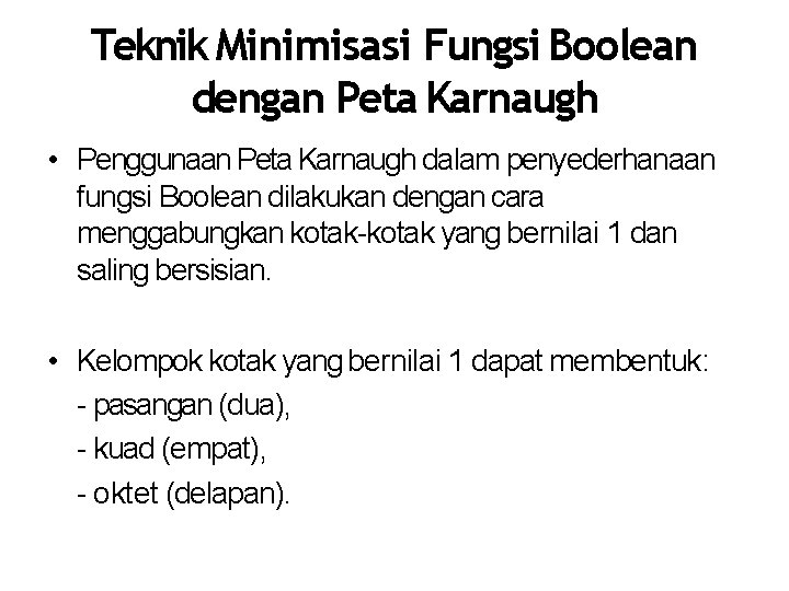 Teknik Minimisasi Fungsi Boolean dengan Peta Karnaugh • Penggunaan Peta Karnaugh dalam penyederhanaan fungsi
