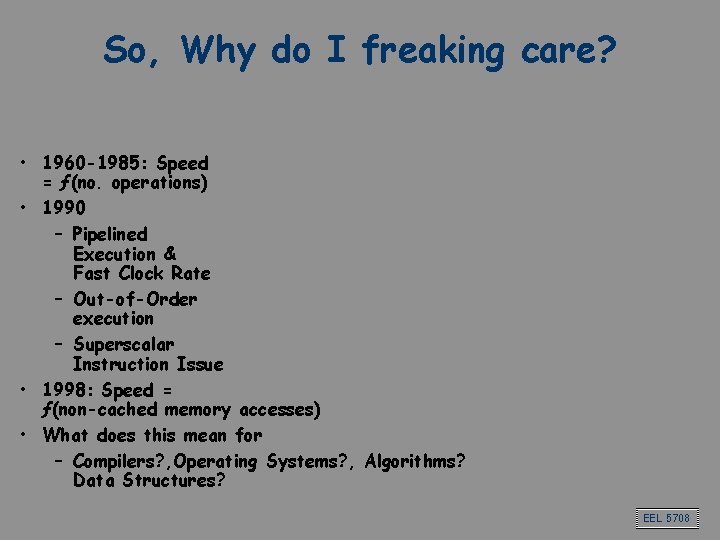 So, Why do I freaking care? • 1960 -1985: Speed = ƒ(no. operations) •