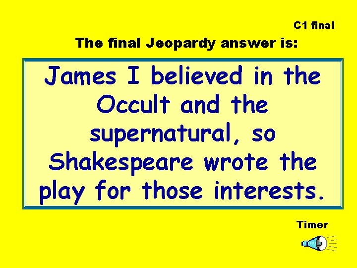 C 1 final The final Jeopardy answer is: James I believed in the Occult