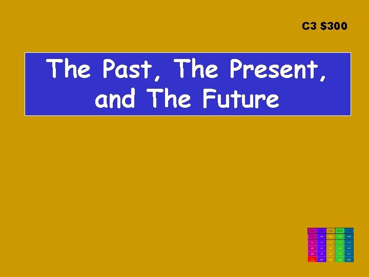 C 3 $300 The Past, The Present, and The Future 
