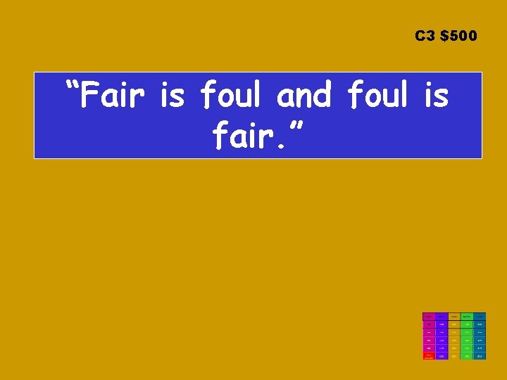 C 3 $500 “Fair is foul and foul is fair. ” 
