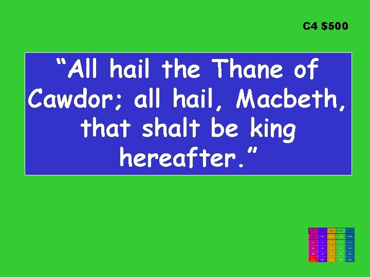 C 4 $500 “All hail the Thane of Cawdor; all hail, Macbeth, that shalt