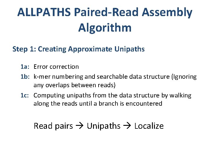 ALLPATHS Paired-Read Assembly Algorithm Step 1: Creating Approximate Unipaths 1 a: Error correction 1