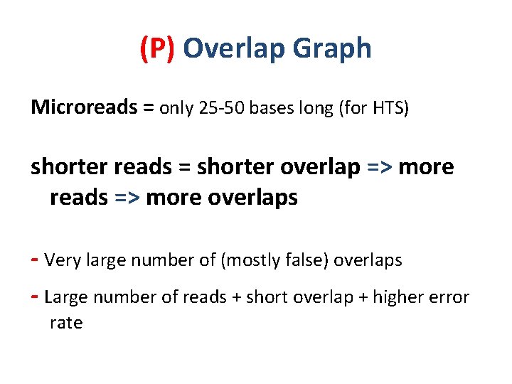 (P) Overlap Graph Microreads = only 25 -50 bases long (for HTS) shorter reads