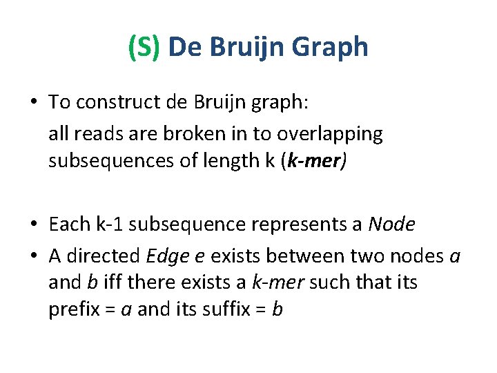 (S) De Bruijn Graph • To construct de Bruijn graph: all reads are broken